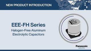 Thumbnail for New Product Introduction: EEE-FH Series Halogen Free Aluminum Electrolytic Capacitors