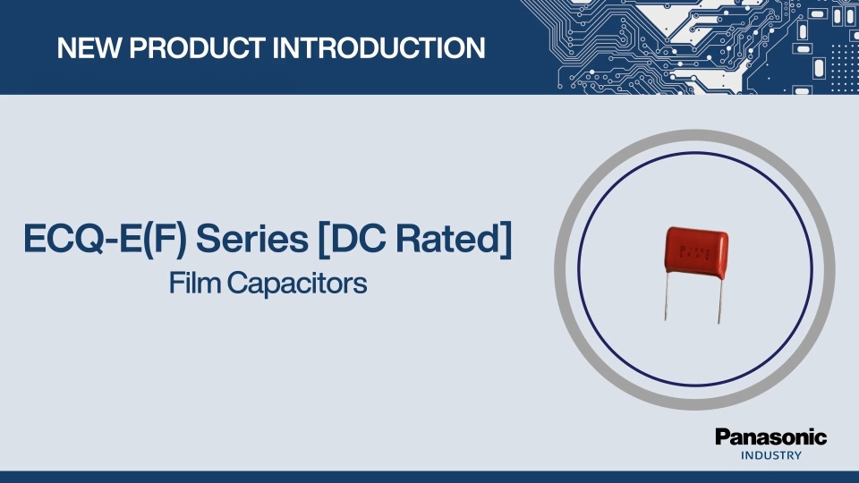 Thumbnail for New Product Introduction: ECQ-E(F) Series (DC Rated) Film Capacitors